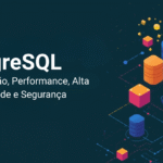 PostgreSQL Mestre: Administração, Performance, Alta Disponibilidade e Segurança Avançada