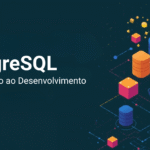 PostgreSQL Essencial e Prático: Da Instalação ao Desenvolvimento Profissional